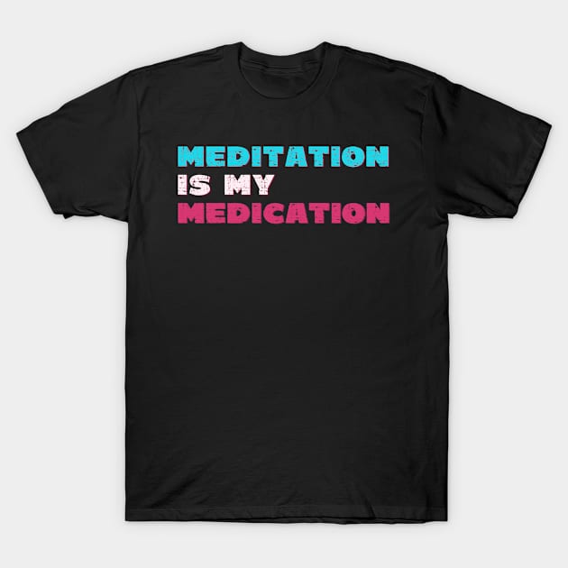 Meditation is my medication T-Shirt by Red Yoga